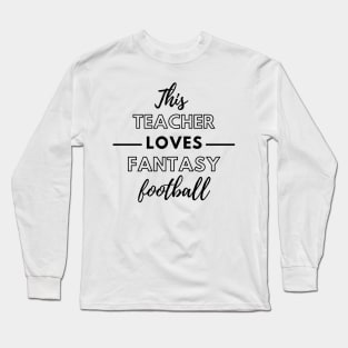 This Teacher Loves Fantasy Football Long Sleeve T-Shirt